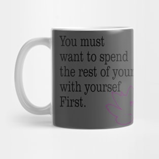 you must want to spend the rest of your life with yourself first Mug